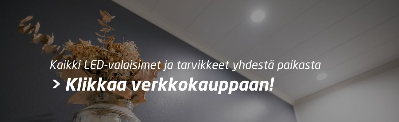 Kaikki LED-valaisimet ja tarvikkeet yhdestä paikasta - Klikkaa verkkokauppaan!