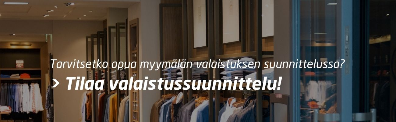 Tarvitsetko apua myymälän valaistuksen suunnittelussa? Tilaa valaistussuunnittelu!