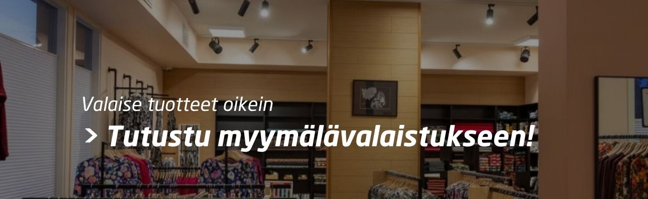 Valaise tuotteet oikein - tutustu myymälävalaistukseen!