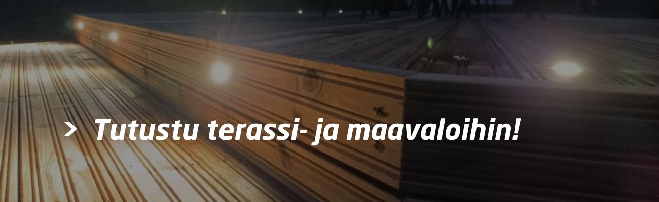 Tutustu terassi- ja maavaloihin!